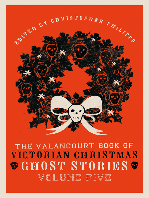 Title details for The Valancourt Book of Victorian Christmas Stories, Volume Five by Christopher Philippo - Available